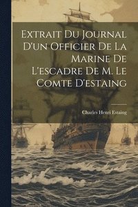 bokomslag Extrait Du Journal D'un Officier De La Marine De L'escadre De M. Le Comte D'estaing