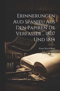 bokomslag Erinnerungen Aud Spanieu Aus Den Papiren De Verfasser .. 1807 Und 1814