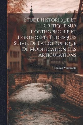 tude Historique Et Critique Sur L'orthophonie Et L'orthopie Tudesques Suivie De La Loi Runique De Modification Des Articulations 1