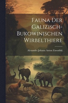 bokomslag Fauna der galizisch-bukowinischen Wirbelthiere