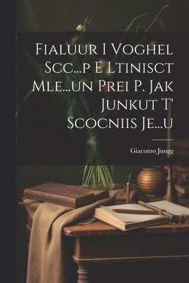 Fialuur I Voghel Scc...p E Ltinisct Mle...un Prei P. Jak Junkut T' Scocniis Je...u 1