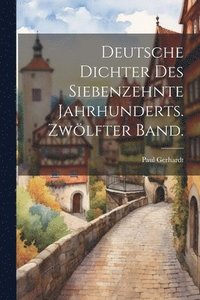 bokomslag Deutsche Dichter des siebenzehnte Jahrhunderts. Zwlfter Band.