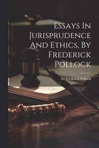 bokomslag Essays In Jurisprudence And Ethics, By Frederick Pollock