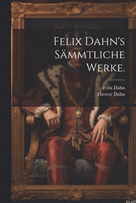 bokomslag Felix Dahn's Sämmtliche Werke.