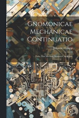 Gnomonicae Mechanicae Continuatio 1