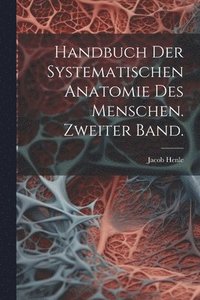 bokomslag Handbuch der systematischen Anatomie des Menschen. Zweiter Band.