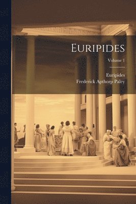 Euripides, Frederick Apthorp Paley - Euripides; Volume 1, Häftad