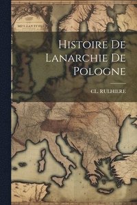 bokomslag Histoire De Lanarchie De Pologne