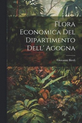 Giovanni Biroli - Flora Economica Del Dipartimento Dell' Agogna, Häftad