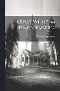 bokomslag Ernst Wilhelm Hengstenberg.