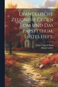 bokomslag Evangelische Zeugnisse gegen Rom und das Papsttthum. Erstes Heft.