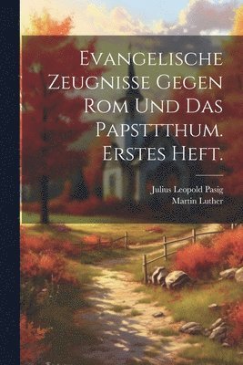 Evangelische Zeugnisse gegen Rom und das Papsttthum. Erstes Heft. 1