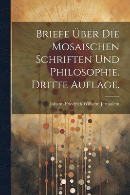 bokomslag Briefe ber die Mosaischen Schriften und Philosophie. Dritte Auflage.