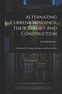 bokomslag Alternating Current Windings, Their Theory And Construction