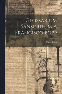 bokomslag Glossarium Sanscritum A Francisco Bopp