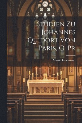 Studien Zu Johannes Quidort Von Paris, O. Pr 1