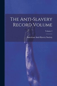 bokomslag The Anti-slavery Record Volume; Volume 2
