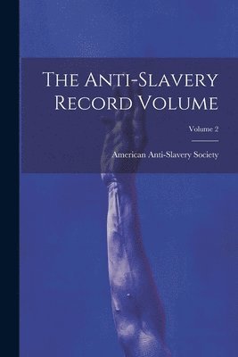 bokomslag The Anti-slavery Record Volume; Volume 2