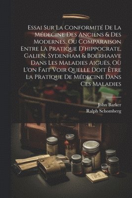 bokomslag Essai Sur La Conformit De La Mdecine Des Anciens & Des Modernes, Ou Comparaison Entre La Pratique D'hippocrate, Galien, Sydenham & Boerhaave Dans Les Maladies Aigus, O L'on Fait Voir Quelle