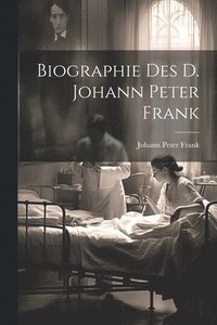 bokomslag Biographie des D. Johann Peter Frank