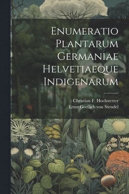 bokomslag Enumeratio Plantarum Germaniae Helvetiaeque Indigenarum