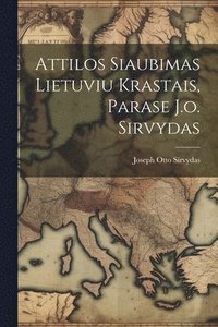 bokomslag Attilos Siaubimas Lietuviu Krastais, Parase J.o. Sirvydas