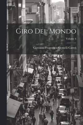 Giovanni Francesco Gemelli Careri - Giro Del Mondo; Volume 4, Häftad