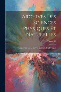 bokomslag Archives Des Sciences Physiques Et Naturelles; Volume 16
