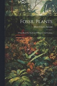 bokomslag Fossil Plants: A Text-book For Students Of Botany And Geology