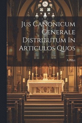Jus Canonicum Generale Distributum In Articulos Quos 1