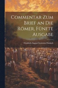 bokomslag Commentar zum Brief an die Rmer, Fnfte Ausgabe