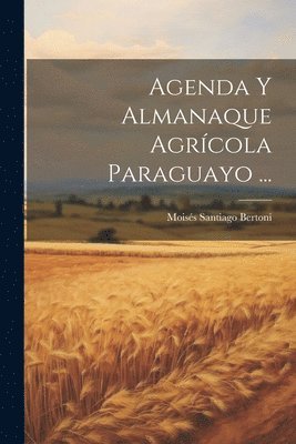 Agenda Y Almanaque Agrcola Paraguayo ... 1