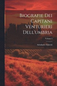 bokomslag Biografie Dei Capitani Venturieri Dell'umbria; Volume 5