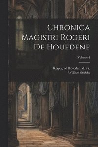 bokomslag Chronica magistri Rogeri de Houedene; Volume 4