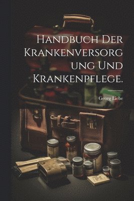 bokomslag Handbuch der Krankenversorgung und Krankenpflege.