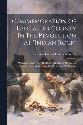 Commemoration Of Lancaster County In The Revolution At &quot;indian Rock&quot; 1