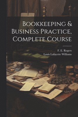 Bookkeeping & Business Practice, Complete Course 1