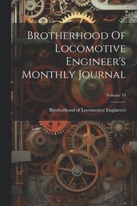 bokomslag Brotherhood Of Locomotive Engineer's Monthly Journal; Volume 19