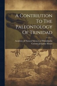 bokomslag A Contriution To The Paleontology Of Trinidad