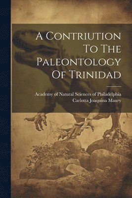 Contriution To The Paleontology Of Trinidad