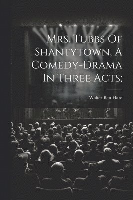 Walter Ben Hare - Mrs. Tubbs Of Shantytown, A Comedy-drama In Three Acts;, Häftad