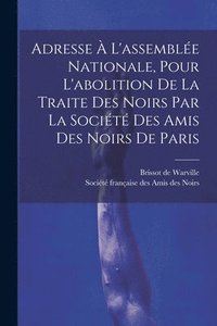 bokomslag Adresse  L'assemble Nationale, Pour L'abolition De La Traite Des Noirs Par La Socit Des Amis Des Noirs De Paris
