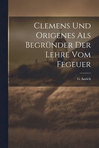 bokomslag Clemens Und Origenes Als Begrnder Der Lehre Vom Fegeuer