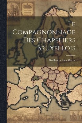 bokomslag Le Compagnonnage Des Chapeliers Bruxellois