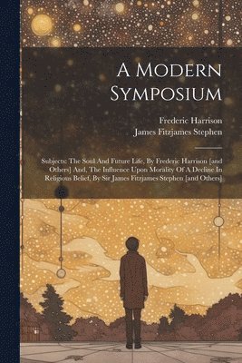 Frederic Harrison, James Fitzjames Stephen - Modern Symposium, Häftad
