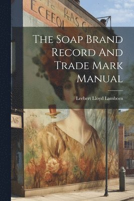 bokomslag The Soap Brand Record And Trade Mark Manual