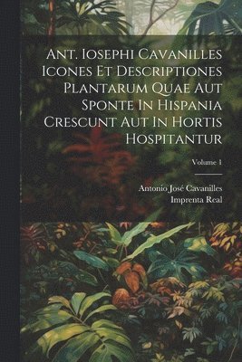 Antonio José Cavanilles, Antonio José, Imprenta Real ( Cavanilles - Ant. Iosephi Cavanilles Icones Et Descriptiones Plantarum Quae Aut Sponte In Hispania Crescunt Aut In Hortis Hospitantur; Volume 1, Häftad