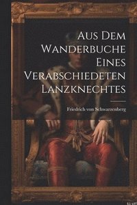 bokomslag Aus dem Wanderbuche eines verabschiedeten Lanzknechtes