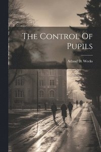 bokomslag The Control Of Pupils