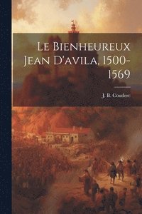 bokomslag Bienheureux Jean D'avila, 1500-1569